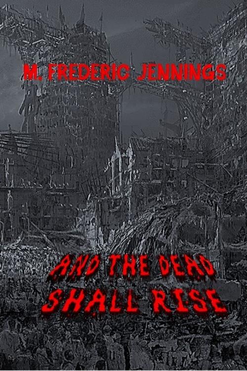 Cover of the book And the Dead Shall Rise by M. Frederic Jennings, dpInk: DonnaInk Publications, L.L.C.
