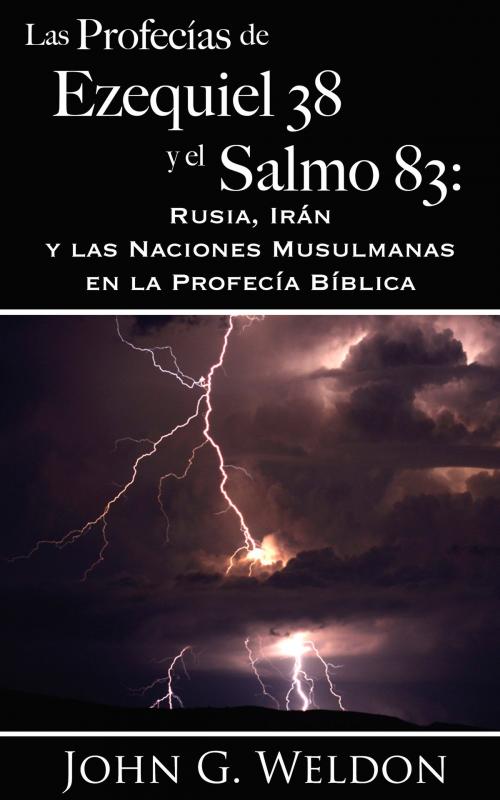 Cover of the book Las Profecías de Ezequiel 38 y el Salmo 83: Rusia, Irán y las Naciones Musulmanas en la Profecía Bíblica by John G. Weldon, John Ankerberg