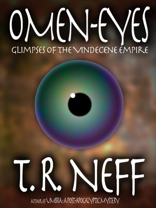 Cover of the book Omen-Eyes: Glimpses of the Vindecene Empire by T. R. Neff, T. R. Neff