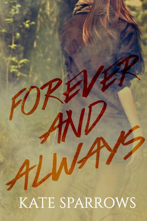 Cover of the book Forever And Always by Kate Sparrows, Kate Sparrows