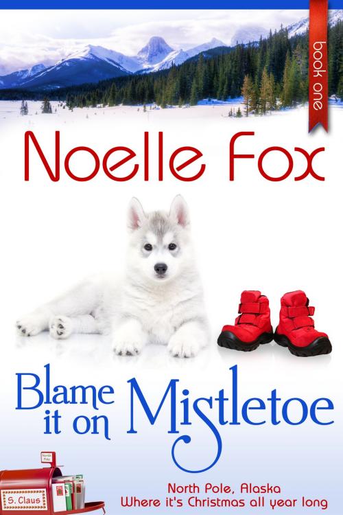 Cover of the book Blame it on Mistletoe by Noelle Fox, Noelle Fox LLC