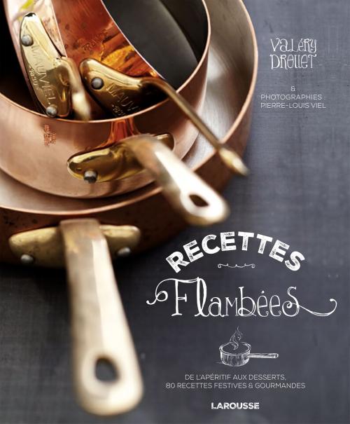 Cover of the book Recettes flambées by Valéry Drouet, Larousse