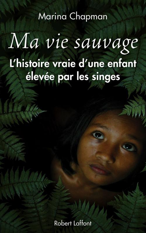 Cover of the book Ma vie sauvage by Marina CHAPMAN, Groupe Robert Laffont