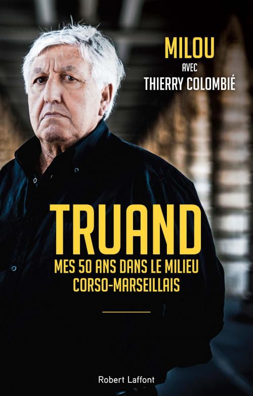 Cover of the book Truand by Thierry COLOMBIÉ, MILOU, Groupe Robert Laffont