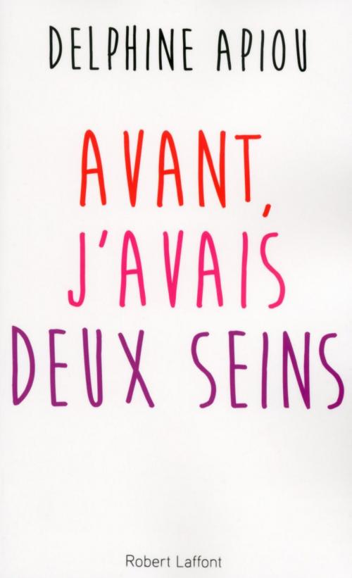Cover of the book Avant, j'avais deux seins by Delphine APIOU, Groupe Robert Laffont
