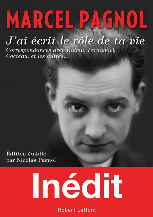 Cover of the book J'ai écrit le rôle de ta vie by Marcel PAGNOL, Nicolas PAGNOL, Groupe Robert Laffont