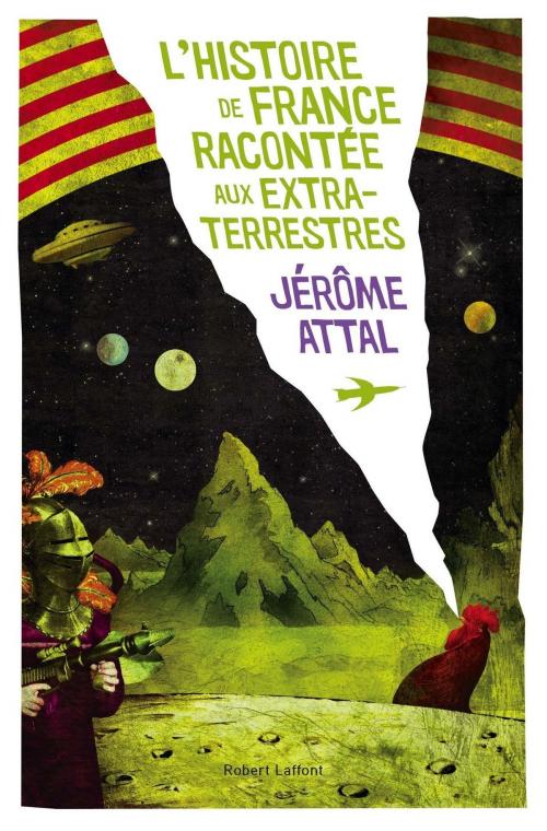 Cover of the book Histoire de France racontée aux extra-terrestres by Jérôme ATTAL, Groupe Robert Laffont