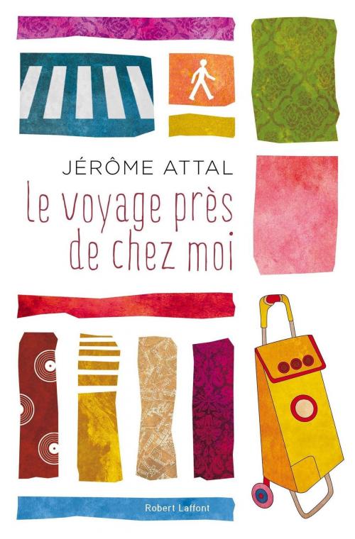 Cover of the book Le Voyage près de chez moi by Jérôme ATTAL, Groupe Robert Laffont