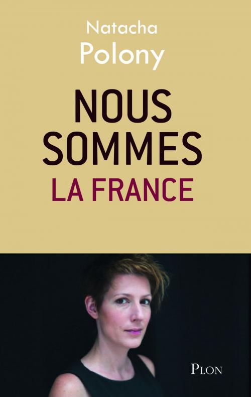 Cover of the book Nous sommes la France by Natacha POLONY, Place des éditeurs