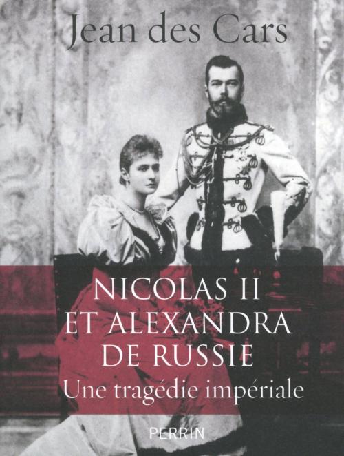 Cover of the book Nicolas II et Alexandra de Russie : une tragédie impériale by Jean des CARS, Place des éditeurs