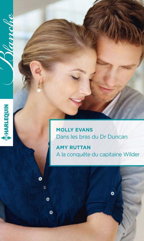 Cover of the book Dans les bras du Dr Duncan - A la conquête du capitaine Wilder by Molly Evans, Amy Ruttan, Harlequin