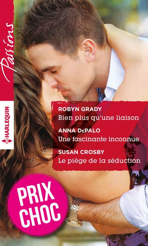 Cover of the book Bien plus qu'une liaison - Une fascinante inconnue - Le piège de la séduction by Robyn Grady, Anna DePalo, Susan Crosby, Harlequin