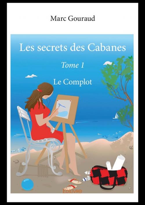 Cover of the book Les secrets des Cabanes-Tome 1 by Marc Gouraud, Editions Edilivre
