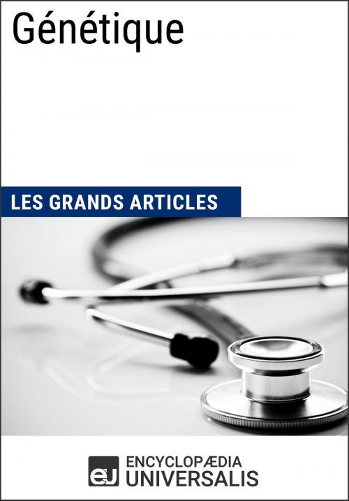 Cover of the book Génétique by Encyclopaedia Universalis, Les Grands Articles, Encyclopaedia Universalis