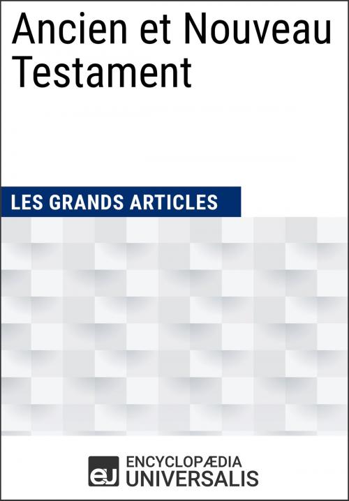 Cover of the book Ancien et Nouveau Testament by Encyclopaedia Universalis, Les Grands Articles, Encyclopaedia Universalis