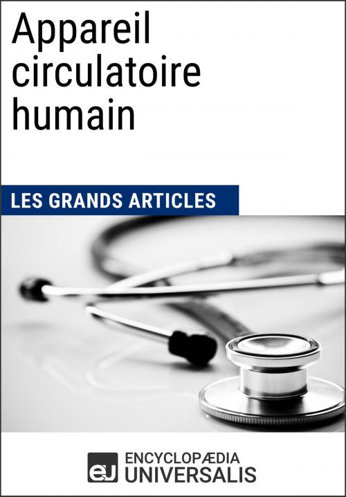 Cover of the book Appareil circulatoire humain (Les Grands Articles d'Universalis) by Encyclopaedia Universalis, Les Grands Articles, Encyclopaedia Universalis