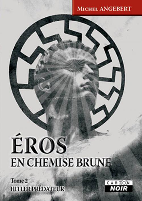 Cover of the book Eros en chemise brune by Michel Angebert, Camion Blanc