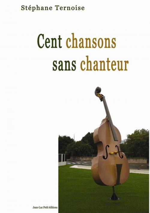 Cover of the book Cent chansons sans chanteur by Stéphane Ternoise, Jean-Luc PETIT Editions
