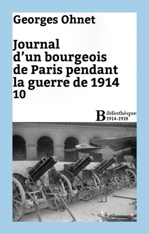Cover of the book Journal d'un bourgeois de Paris pendant la guerre de 1914 - 10 by Georges Ohnet, Bibliothèque malgache