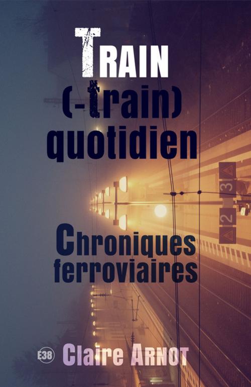 Cover of the book Train (-train) quotidien by Claire Arnot, Les éditions du 38