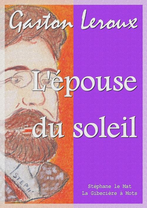 Cover of the book L'épouse du soleil by Gaston Leroux, La Gibecière à Mots