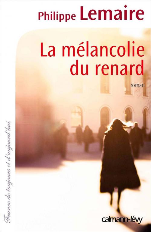 Cover of the book La Mélancolie du renard by Philippe Lemaire, Calmann-Lévy