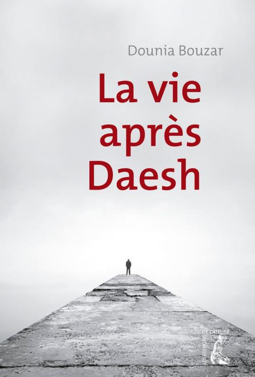Cover of the book La vie après Daesh by Dounia Bouzar, Éditions de l'Atelier