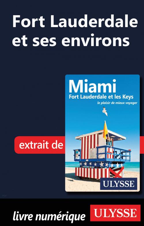 Cover of the book Fort Lauderdale et ses environs by Alain Legault, Guides de voyage Ulysse