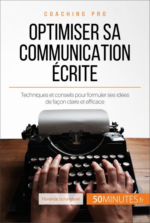 Cover of the book Optimiser sa communication écrite by Florence Schandeler, 50Minutes.fr, 50Minutes.fr
