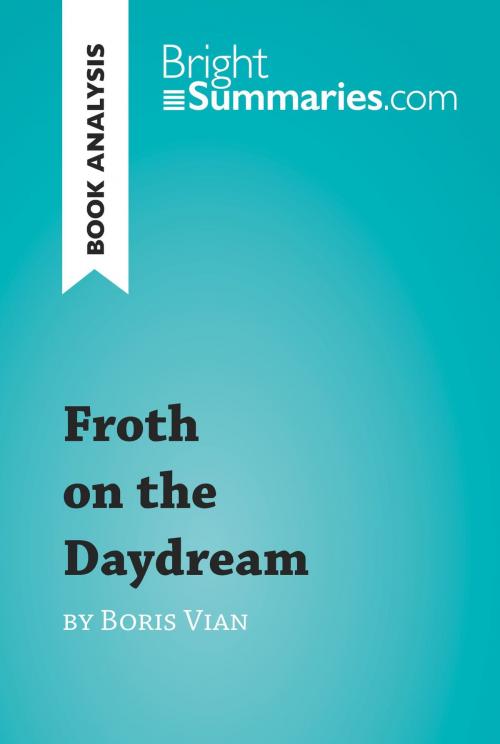 Cover of the book Froth on the Daydream by Boris Vian (Book Analysis) by Bright Summaries, BrightSummaries.com