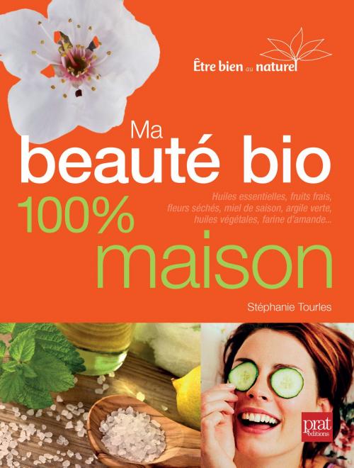 Cover of the book Ma beauté bio 100 maison - Nouvelle édition by Stephanie Tourles, Editions Prisma