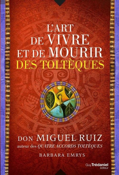 Cover of the book L'art de vivre et de mourir des toltèques by Don Miguel Ruiz, Guy Trédaniel