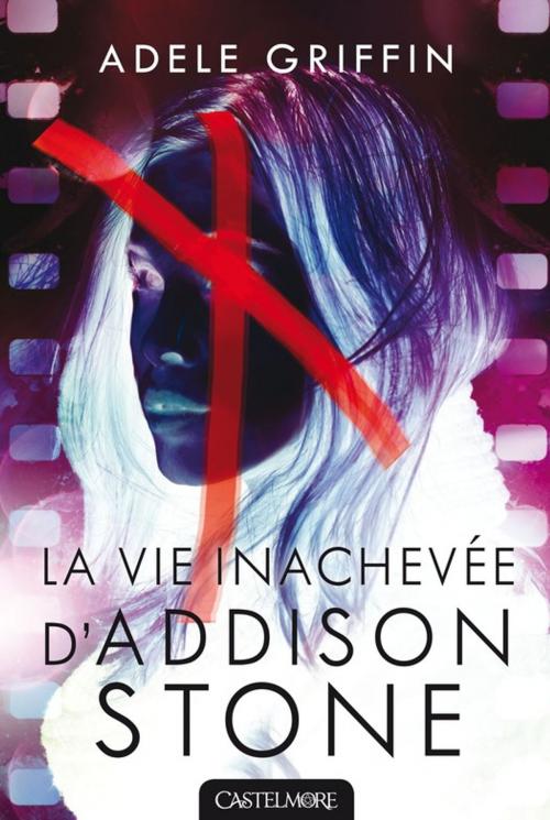 Cover of the book La Vie inachevée d'Addison Stone by Adele Griffin, Castelmore