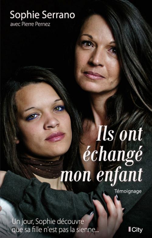 Cover of the book Ils ont échangé mon enfant by Sophie Serrano, City Edition