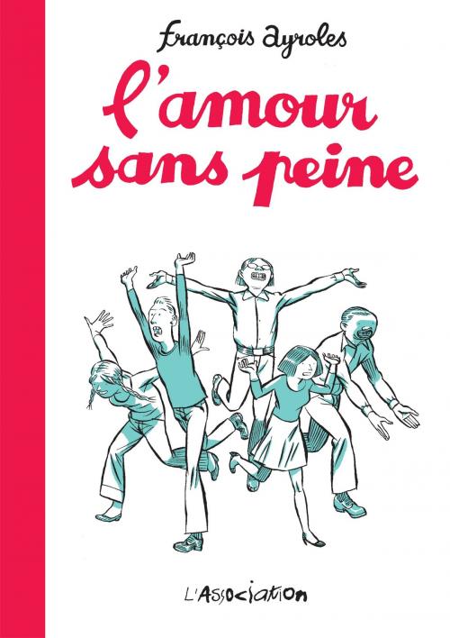 Cover of the book L'amour sans peine by François Ayroles, L'Association