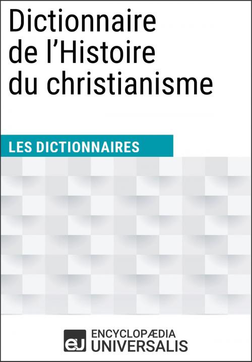 Cover of the book Dictionnaire de l'Histoire du christianisme by Encyclopaedia Universalis, Encyclopaedia Universalis