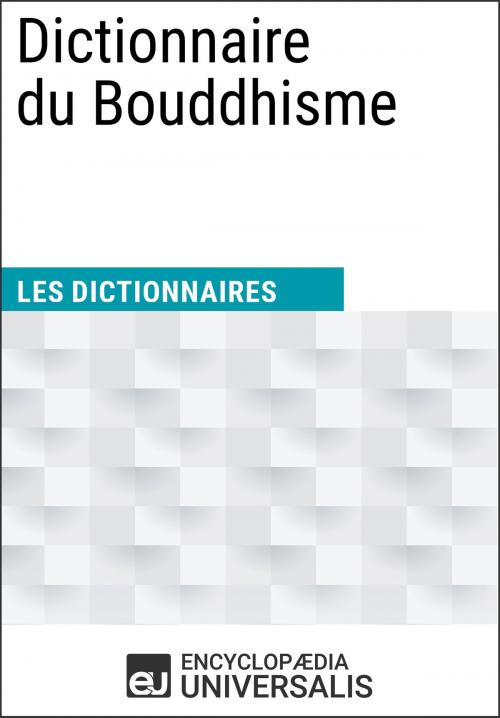 Cover of the book Dictionnaire du Bouddhisme by Encyclopaedia Universalis, Encyclopaedia Universalis