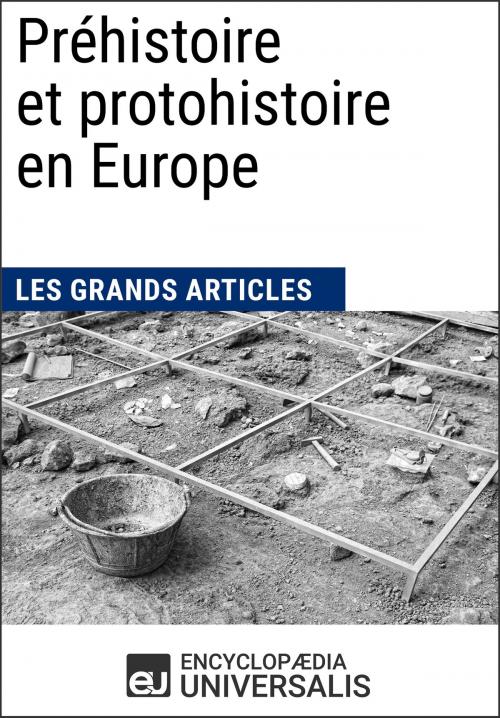 Cover of the book Préhistoire et protohistoire en Europe by Encyclopaedia Universalis, Les Grands Articles, Encyclopaedia Universalis