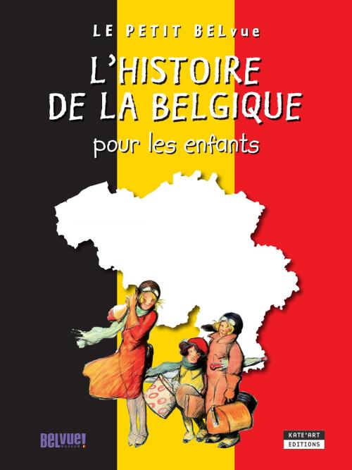 Cover of the book L'histoire de la Belgique pour les enfants by Catherine de Duve, Kate'Art Éditions