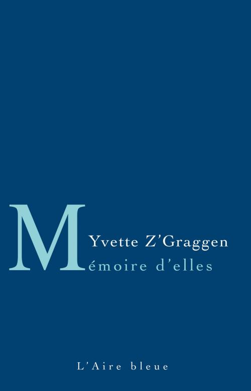 Cover of the book Mémoire d’Elles by Yvette Z’Graggen, Véronique Wild, Éditions de l'Aire