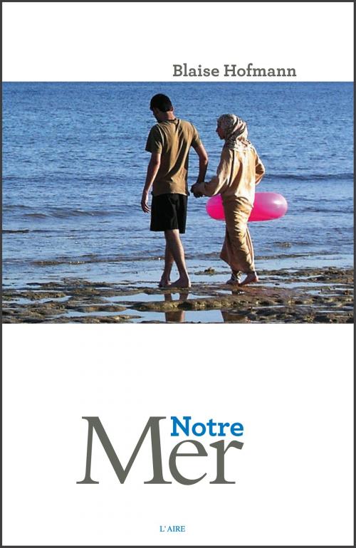 Cover of the book Notre mer by Blaise Hofmann, Serge Michel, Éditions de l'Aire