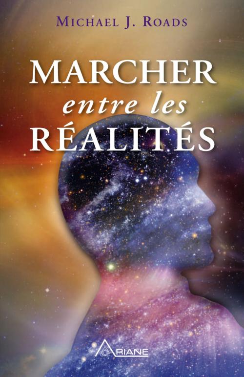 Cover of the book Marcher entre les réalités by Michael J. Roads, Carl Lemyre, Les Éditions Ariane
