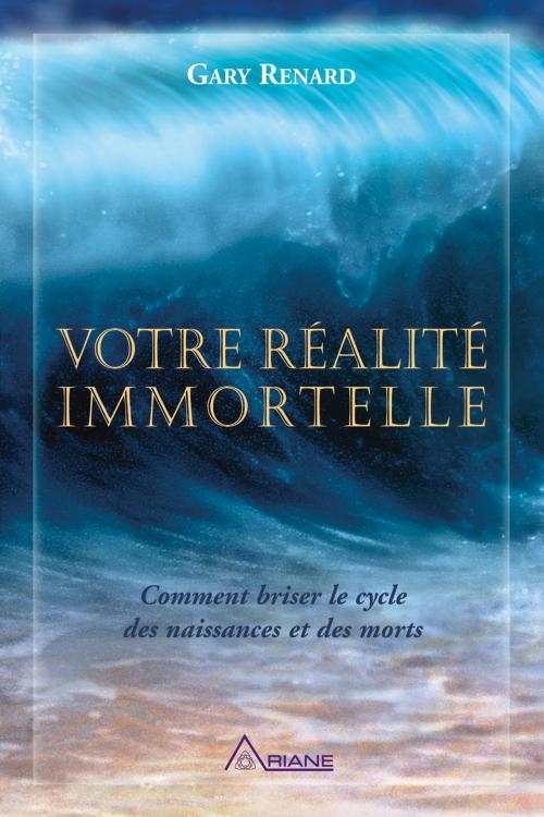 Cover of the book Votre réalité immortelle by Gary R. Renard, Carl Lemyre, Les Éditions Ariane