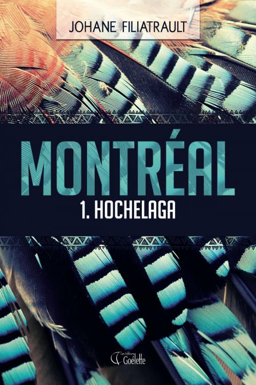 Cover of the book Montréal 1. Hochelaga by Johane Filiatrault, Les Éditions Goélette