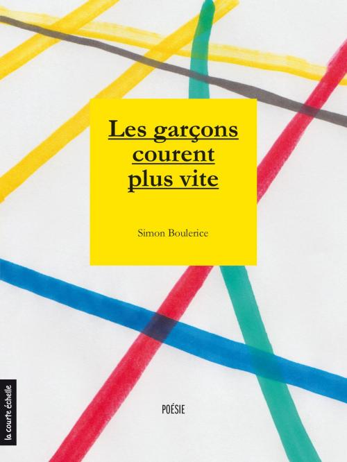 Cover of the book Les garçons courent plus vite by Simon Boulerice, La courte échelle