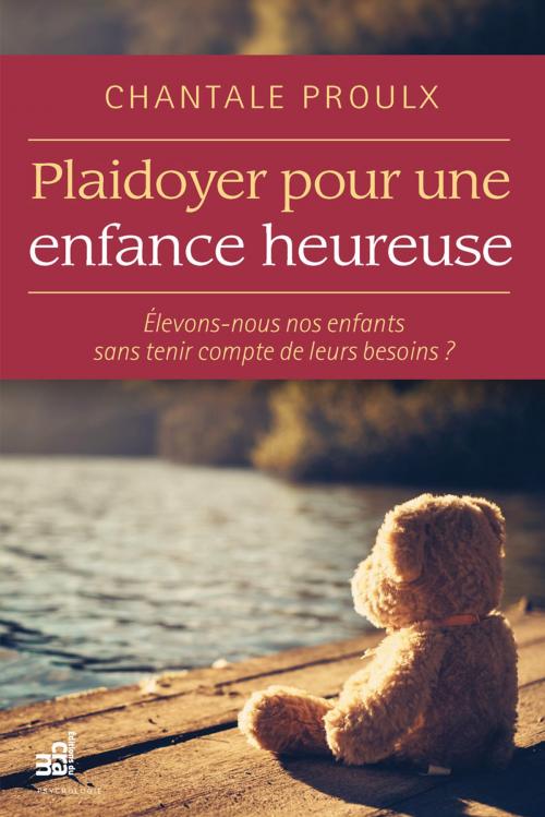 Cover of the book Plaidoyer pour une enfance heureuse by Chantale Proulx, Éditions du CRAM