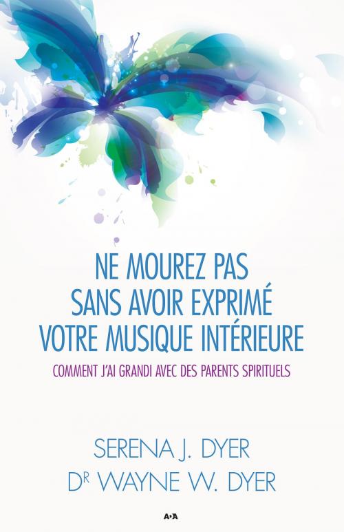 Cover of the book Ne mourez pas sans avoir exprimé votre musique intérieure by Wayne W. Dyer, Serena J. Dyer, Éditions AdA