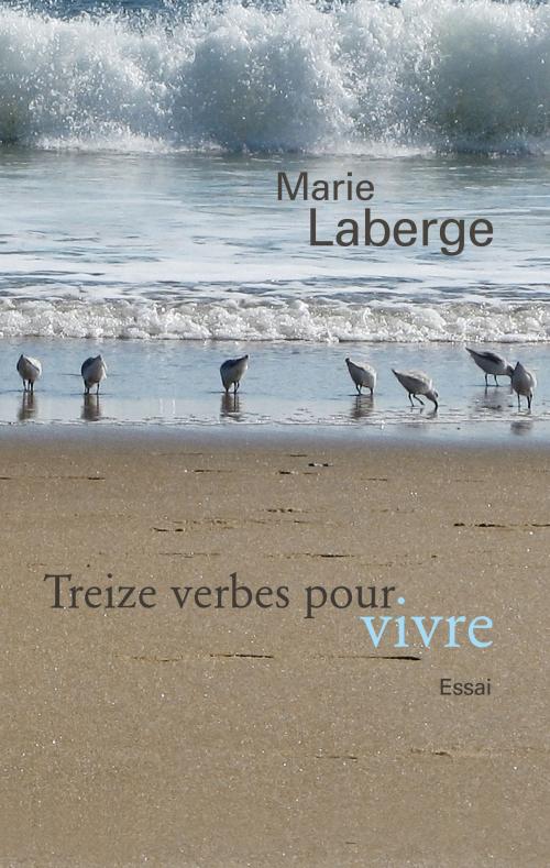 Cover of the book Treize verbes pour vivre by Marie Laberge, Editions Martha inc.