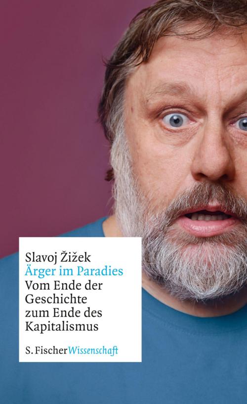 Cover of the book Ärger im Paradies – Vom Ende der Geschichte zum Ende des Kapitalismus by Slavoj Žižek, FISCHER E-Books