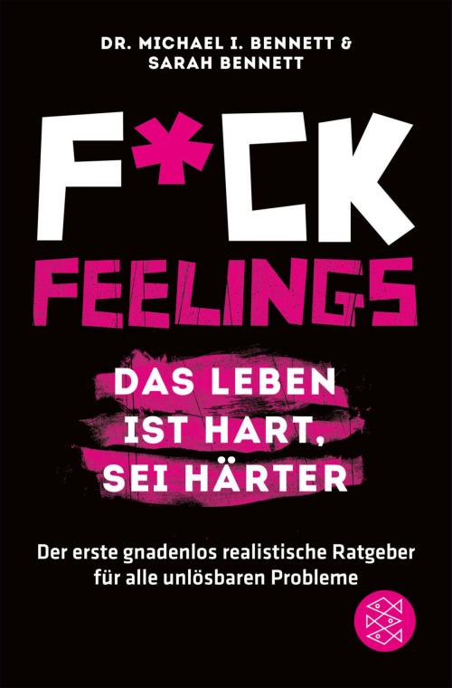 Cover of the book Fuck Feelings – Das Leben ist hart, sei härter by Sarah Bennett, Michael I. Bennett, FISCHER E-Books